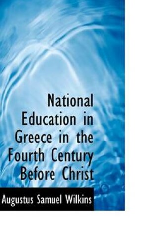 Cover of National Education in Greece in the Fourth Century Before Christ