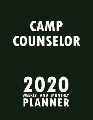 Book cover for Camp Counselor 2020 Weekly and Monthly Planner