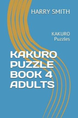 Cover of KAKURO Puzzle Book 4 Adults