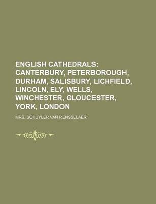 Book cover for English Cathedrals; Canterbury, Peterborough, Durham, Salisbury, Lichfield, Lincoln, Ely, Wells, Winchester, Gloucester, York, London