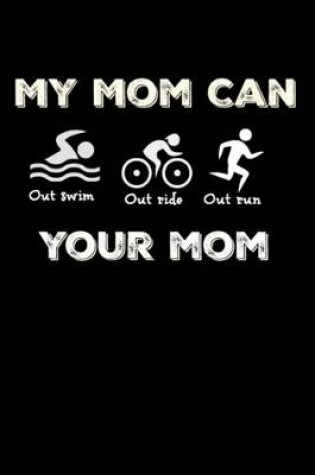 Cover of My Mom Can Out Swim Out Ride Out Run Your Mom