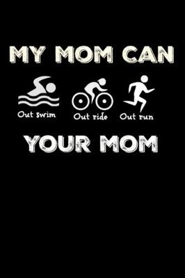 Book cover for My Mom Can Out Swim Out Ride Out Run Your Mom