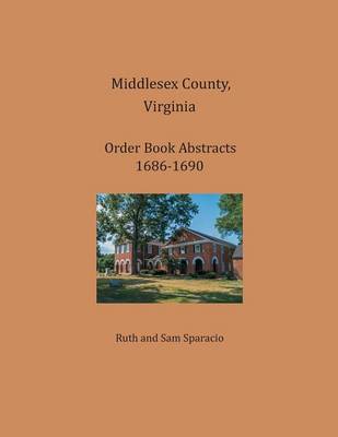 Book cover for Middlesex County, Virginia Order Book Abstracts 1686-1690