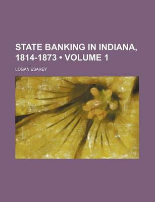 Book cover for State Banking in Indiana, 1814-1873 (Volume 1)