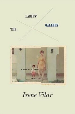 Cover of Ladies Gallery, The: A Memoir of Family Secrets