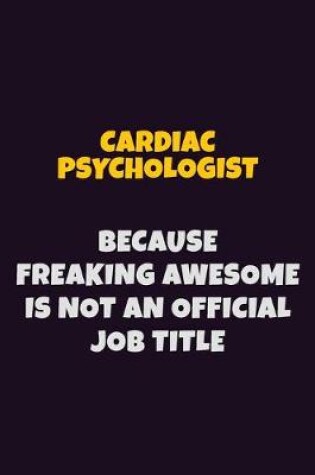 Cover of Cardiac Psychologist Because Freaking Awesome is not An Official Job Title