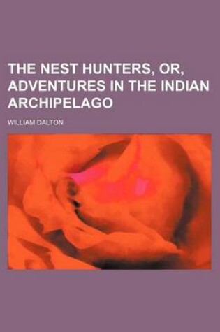 Cover of The Nest Hunters, Or, Adventures in the Indian Archipelago