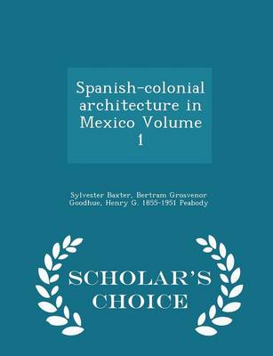 Book cover for Spanish-Colonial Architecture in Mexico Volume 1 - Scholar's Choice Edition