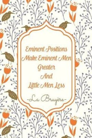 Cover of Eminent Positions Make Eminent Men Greater and Little Men Less