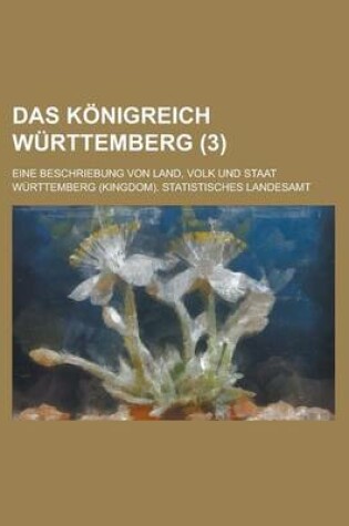 Cover of Das Konigreich Wurttemberg; Eine Beschriebung Von Land, Volk Und Staat (3 )