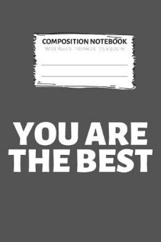 Cover of You Are The Best Composition Notebook