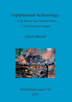 Book cover for Experimental Archaeology: 1. Early Bronze Age Cremation Pyres 2. Iron Age Grain Storage