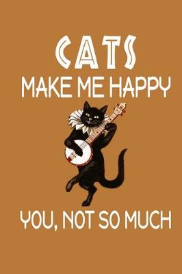 Book cover for Cats Make Me Happy, You, Not So Much