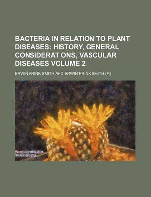 Book cover for Bacteria in Relation to Plant Diseases Volume 2; History, General Considerations, Vascular Diseases