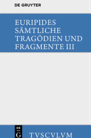 Cover of Die Bittflehenden Mutter. Der Wahnsinn Des Herakles. Die Troerinnen. Elektra