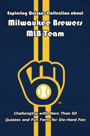 Cover of Exploring Quizzes Collection about Milwaukee Brewers MLB Team
