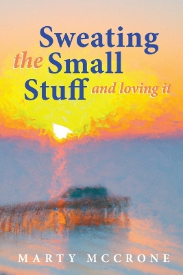 Book cover for Sweating the Small Stuff and Loving It