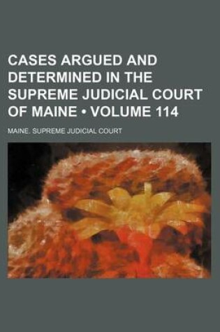 Cover of Cases Argued and Determined in the Supreme Judicial Court of Maine (Volume 114)