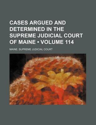 Book cover for Cases Argued and Determined in the Supreme Judicial Court of Maine (Volume 114)