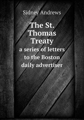 Book cover for The St. Thomas Treaty a series of letters to the Boston daily advertiser