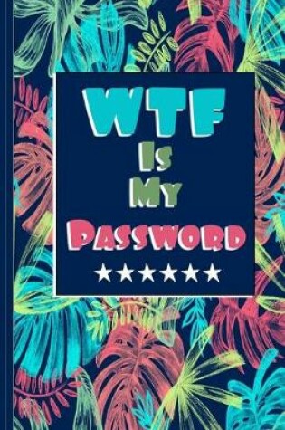 Cover of WTF Is My Password