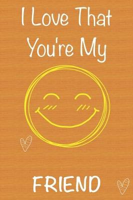 Book cover for I Love That You're My Friend