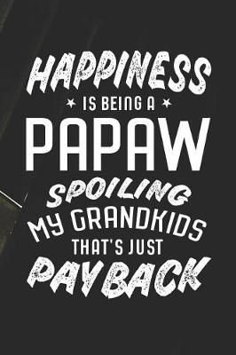 Book cover for Happiness Is Being A Papaw Spoiling My Grandkids That's Just Payback