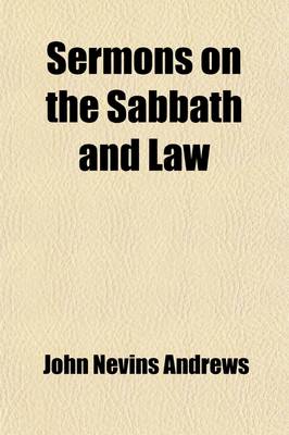 Book cover for Sermons on the Sabbath and Law; Embracing an Outline of the Biblical and Secular History of the Sabbath for Six Thousand Years