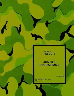 Book cover for Field Manual FM 90-5 Jungle Operations August 1982