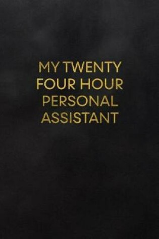 Cover of My Twenty Four Hour Personal Assistant