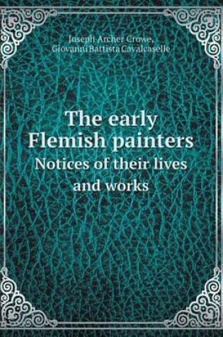 Cover of The early Flemish painters Notices of their lives and works