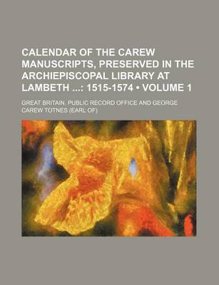 Book cover for Calendar of the Carew Manuscripts, Preserved in the Archiepiscopal Library at Lambeth (Volume 1); 1515-1574