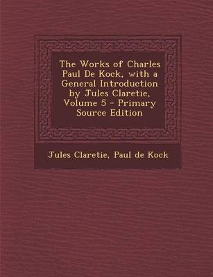Book cover for The Works of Charles Paul de Kock, with a General Introduction by Jules Claretie, Volume 5