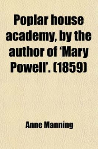 Cover of Poplar House Academy, by the Author of 'Mary Powell'.