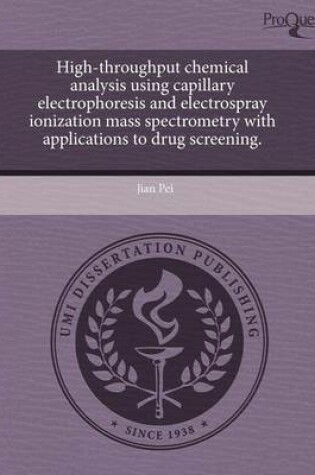 Cover of High-Throughput Chemical Analysis Using Capillary Electrophoresis and Electrospray Ionization Mass Spectrometry with Applications to Drug Screening