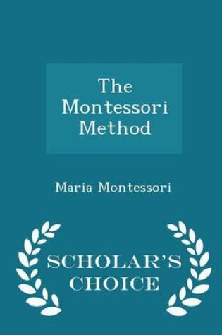 Cover of The Montessori Method - Scholar's Choice Edition