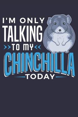 Book cover for I'm Only Talking to My Chinchilla Today