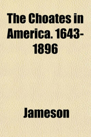 Cover of The Choates in America. 1643-1896