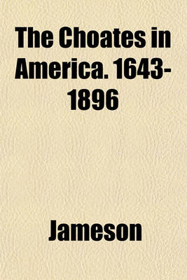 Book cover for The Choates in America. 1643-1896