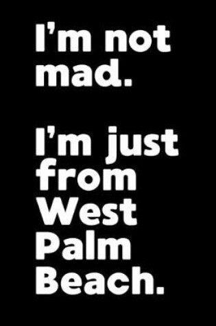 Cover of I'm not mad. I'm just from West Palm Beach.