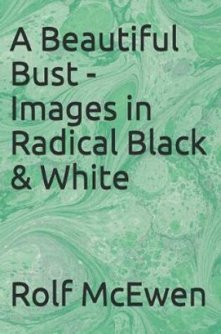 Cover of A Beautiful Bust - Images in Radical Black & White