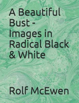 Book cover for A Beautiful Bust - Images in Radical Black & White