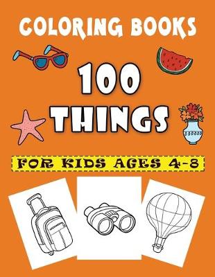 Book cover for 100 Things Coloring Books For Kids Ages 4-8