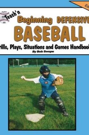 Cover of Teach'n Beginning Defensive Baseball Drills, Plays, Situations and Games Free Flow Handbook