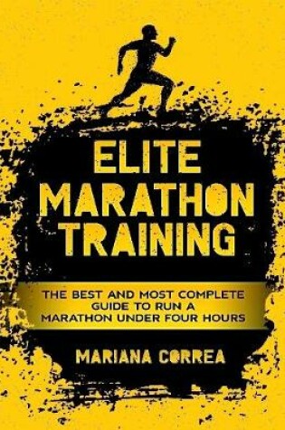 Cover of Elite Marathon Training - The Best and Most Complete Guide to Run a Marathon Under Four Hours