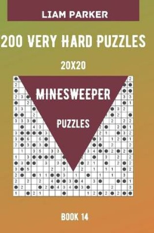 Cover of Minesweeper Puzzles - 200 Very Hard Puzzles 20x20 Book 14