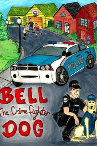 Cover of Bell The Crime Fighter Dog