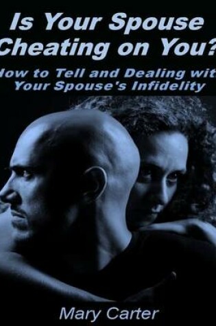 Cover of Is Your Spouse Cheating On You?: How to Tell and Dealing With Your Spouse's Infidelity