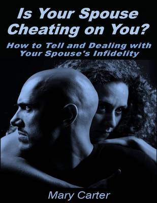 Book cover for Is Your Spouse Cheating On You?: How to Tell and Dealing With Your Spouse's Infidelity