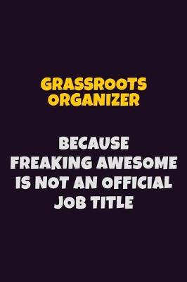 Book cover for Grassroots Organizer, Because Freaking Awesome Is Not An Official Job Title